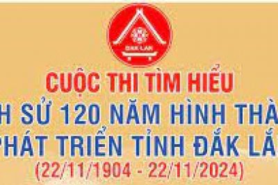Thông báo về Cuộc thi tìm hiểu “Lịch sử 120 năm hình thành, phát triển tỉnh Đắk Lắk”