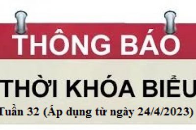 Thời khóa biểu Tuần 32 học kỳ 2 năm học 2022 – 2023 (Áp dụng từ ngày 24/4/2023)